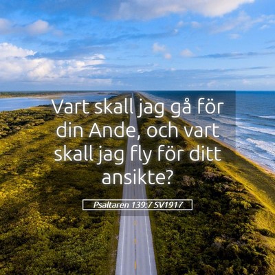 Picture 05 - Psaltaren 139:7 SV1917 - Vart skall jag gå för din Ande, och vart skall - Bible Verse Picture