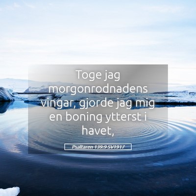 Picture 05 - Psaltaren 139:9 SV1917 - Toge jag morgonrodnadens vingar, gjorde jag mig - Bible Verse Picture