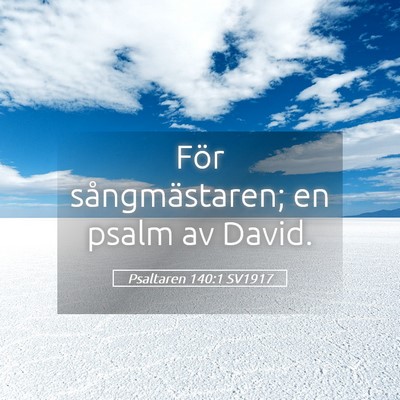 Picture 05 - Psaltaren 140:1 SV1917 - För sångmästaren; en psalm av - Bible Verse Picture