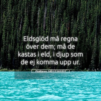 Picture 05 - Psaltaren 140:11 SV1917 - Eldsglöd må regna över dem; må de kastas i - Bible Verse Picture