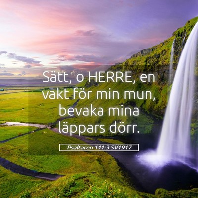 Picture 05 - Psaltaren 141:3 SV1917 - Sätt, o HERRE, en vakt för min mun, bevaka mina - Bible Verse Picture