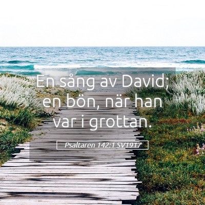 Picture 05 - Psaltaren 142:1 SV1917 - En sång av David; en bön, när han var i - Bible Verse Picture