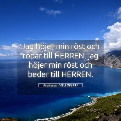 Picture 05 - Psaltaren 142:2 SV1917 - Jag höjer min röst och ropar till HERREN, jag - Bible Verse Picture