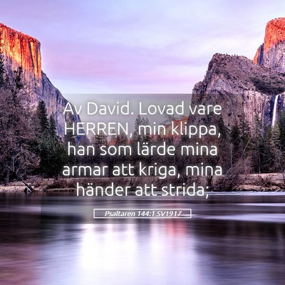 Picture 05 - Psaltaren 144:1 SV1917 - Av David. Lovad vare HERREN, min klippa, han som - Bible Verse Picture