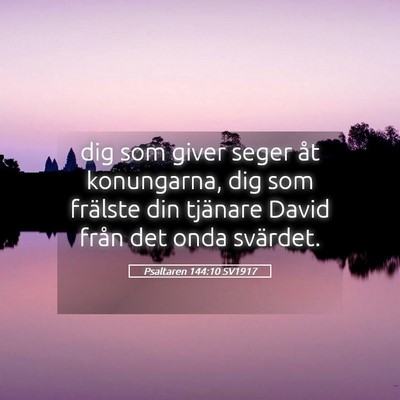 Picture 05 - Psaltaren 144:10 SV1917 - dig som giver seger åt konungarna, dig som - Bible Verse Picture