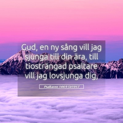 Picture 05 - Psaltaren 144:9 SV1917 - Gud, en ny sång vill jag sjunga till din ära, - Bible Verse Picture