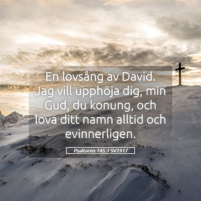 Picture 05 - Psaltaren 145:1 SV1917 - En lovsång av David. Jag vill upphöja dig, min - Bible Verse Picture