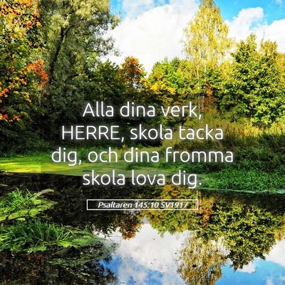 Picture 05 - Psaltaren 145:10 SV1917 - Alla dina verk, HERRE, skola tacka dig, och dina - Bible Verse Picture