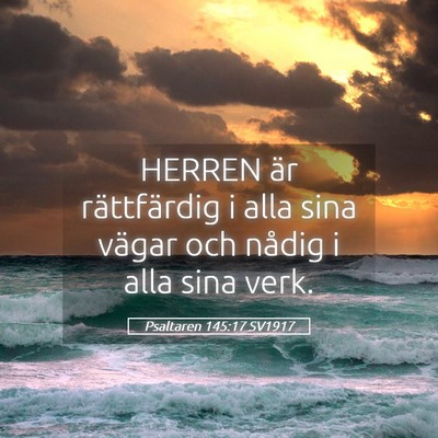 Picture 05 - Psaltaren 145:17 SV1917 - HERREN är rättfärdig i alla sina vägar och - Bible Verse Picture