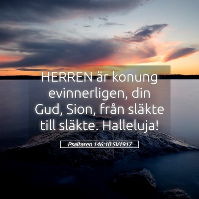 Picture 05 - Psaltaren 146:10 SV1917 - HERREN är konung evinnerligen, din Gud, Sion, - Bible Verse Picture