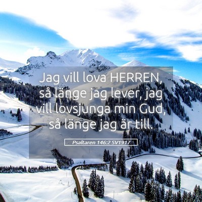 Picture 05 - Psaltaren 146:2 SV1917 - Jag vill lova HERREN, så länge jag lever, jag - Bible Verse Picture