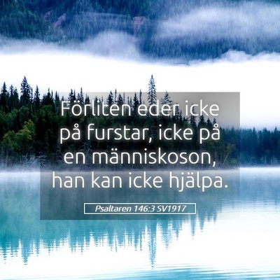 Picture 05 - Psaltaren 146:3 SV1917 - Förliten eder icke på furstar, icke på en - Bible Verse Picture
