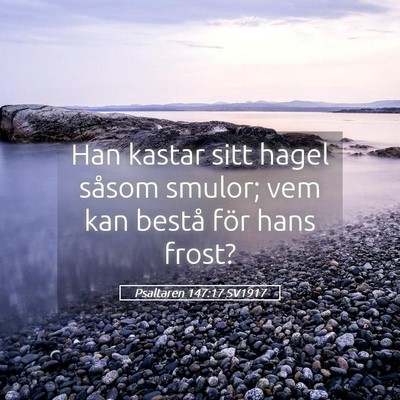 Picture 05 - Psaltaren 147:17 SV1917 - Han kastar sitt hagel såsom smulor; vem kan - Bible Verse Picture