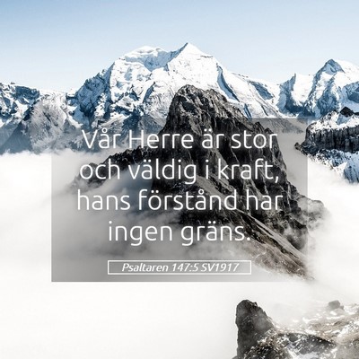 Picture 05 - Psaltaren 147:5 SV1917 - Vår Herre är stor och väldig i kraft, hans - Bible Verse Picture