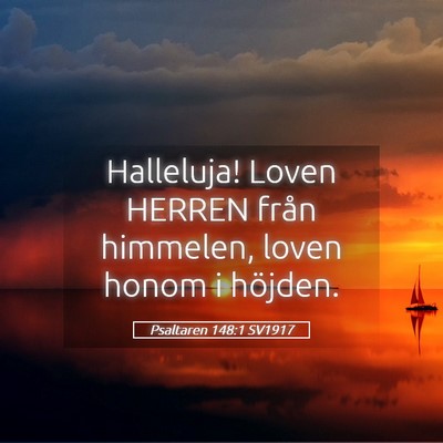 Picture 05 - Psaltaren 148:1 SV1917 - Halleluja! Loven HERREN från himmelen, loven - Bible Verse Picture