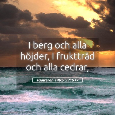Picture 05 - Psaltaren 148:9 SV1917 - I berg och alla höjder, I fruktträd och alla - Bible Verse Picture