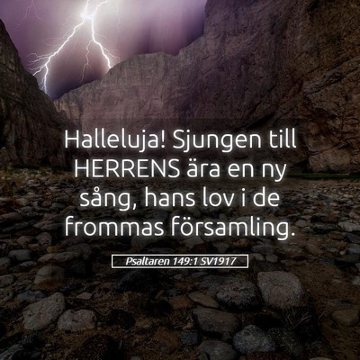 Picture 05 - Psaltaren 149:1 SV1917 - Halleluja! Sjungen till HERRENS ära en ny sång, - Bible Verse Picture