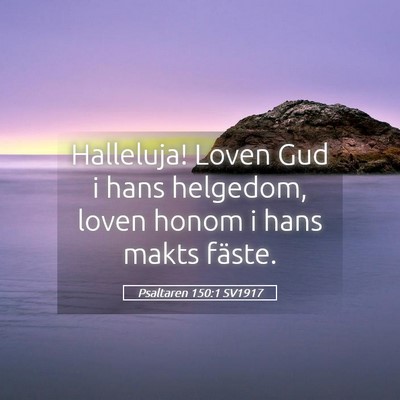 Picture 05 - Psaltaren 150:1 SV1917 - Halleluja! Loven Gud i hans helgedom, loven honom - Bible Verse Picture