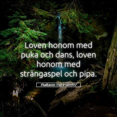 Picture 05 - Psaltaren 150:4 SV1917 - Loven honom med puka och dans, loven honom med - Bible Verse Picture