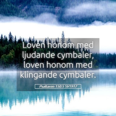 Picture 05 - Psaltaren 150:5 SV1917 - Loven honom med ljudande cymbaler, loven honom - Bible Verse Picture