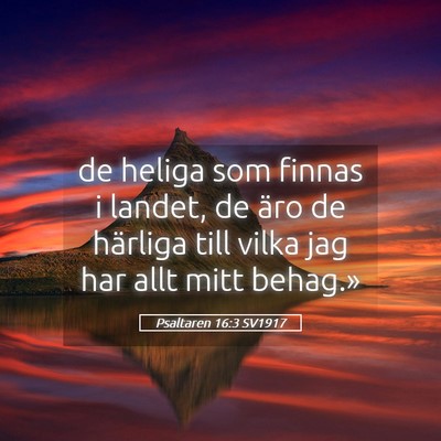 Picture 05 - Psaltaren 16:3 SV1917 - de heliga som finnas i landet, de äro de - Bible Verse Picture