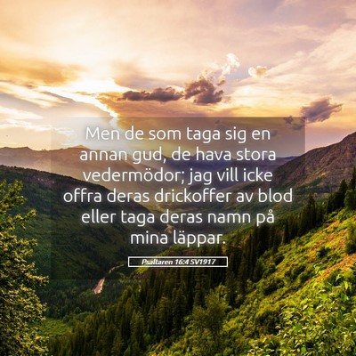 Picture 05 - Psaltaren 16:4 SV1917 - Men de som taga sig en annan gud, de hava stora - Bible Verse Picture