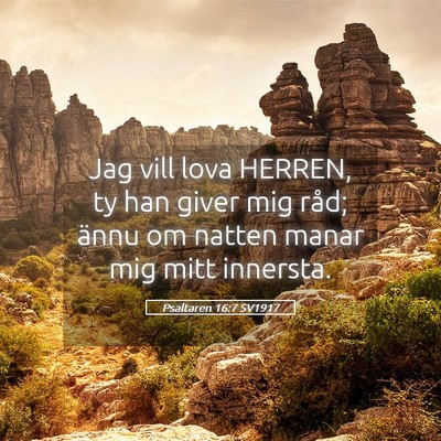 Picture 05 - Psaltaren 16:7 SV1917 - Jag vill lova HERREN, ty han giver mig råd; - Bible Verse Picture