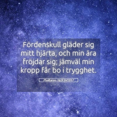 Picture 05 - Psaltaren 16:9 SV1917 - Fördenskull gläder sig mitt hjärta, och min - Bible Verse Picture