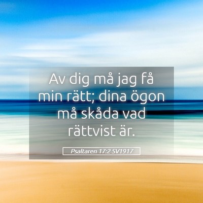 Picture 05 - Psaltaren 17:2 SV1917 - Av dig må jag få min rätt; dina ögon må - Bible Verse Picture