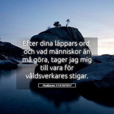 Picture 05 - Psaltaren 17:4 SV1917 - Efter dina läppars ord, och vad människor än - Bible Verse Picture