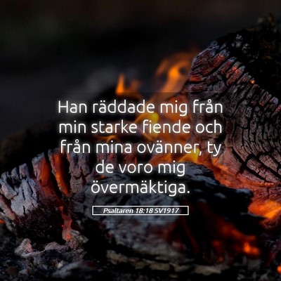 Picture 05 - Psaltaren 18:18 SV1917 - Han räddade mig från min starke fiende och - Bible Verse Picture
