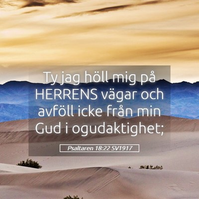 Picture 05 - Psaltaren 18:22 SV1917 - Ty jag höll mig på HERRENS vägar och avföll - Bible Verse Picture