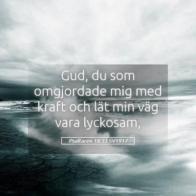Picture 05 - Psaltaren 18:33 SV1917 - Gud, du som omgjordade mig med kraft och lät min - Bible Verse Picture