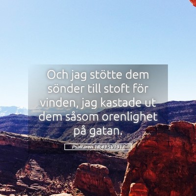 Picture 05 - Psaltaren 18:43 SV1917 - Och jag stötte dem sönder till stoft för - Bible Verse Picture