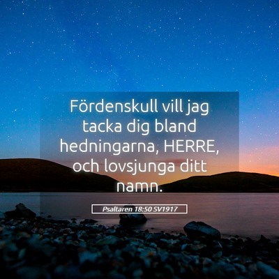 Picture 05 - Psaltaren 18:50 SV1917 - Fördenskull vill jag tacka dig bland - Bible Verse Picture