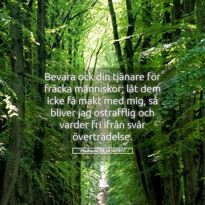 Picture 05 - Psaltaren 19:14 SV1917 - Bevara ock din tjänare för fräcka människor; - Bible Verse Picture