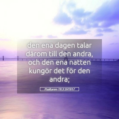 Picture 05 - Psaltaren 19:3 SV1917 - den ena dagen talar därom till den andra, och - Bible Verse Picture