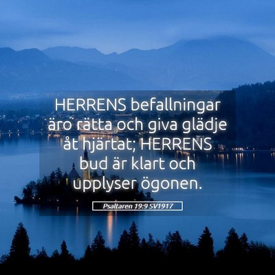 Picture 05 - Psaltaren 19:9 SV1917 - HERRENS befallningar äro rätta och giva glädje - Bible Verse Picture