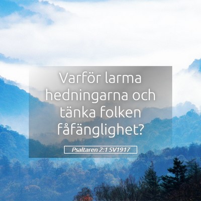 Picture 05 - Psaltaren 2:1 SV1917 - Varför larma hedningarna och tänka folken - Bible Verse Picture