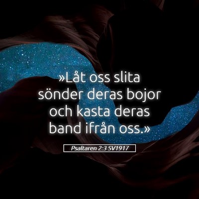 Picture 05 - Psaltaren 2:3 SV1917 - »Låt oss slita sönder deras bojor och kasta - Bible Verse Picture
