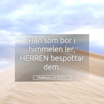 Picture 05 - Psaltaren 2:4 SV1917 - Han som bor i himmelen ler, HERREN bespottar - Bible Verse Picture