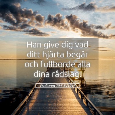 Picture 05 - Psaltaren 20:5 SV1917 - Han give dig vad ditt hjärta begär och - Bible Verse Picture