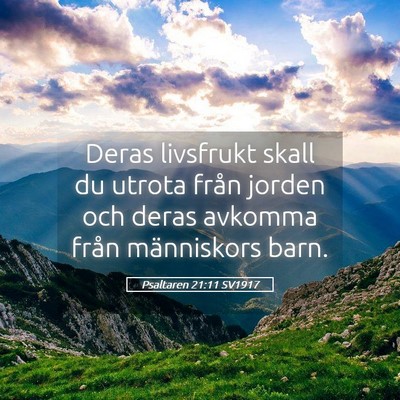 Picture 05 - Psaltaren 21:11 SV1917 - Deras livsfrukt skall du utrota från jorden och - Bible Verse Picture