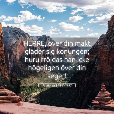 Picture 05 - Psaltaren 21:2 SV1917 - HERRE, över din makt gläder sig konungen; huru - Bible Verse Picture