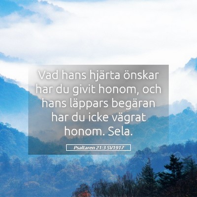 Picture 05 - Psaltaren 21:3 SV1917 - Vad hans hjärta önskar har du givit honom, och - Bible Verse Picture