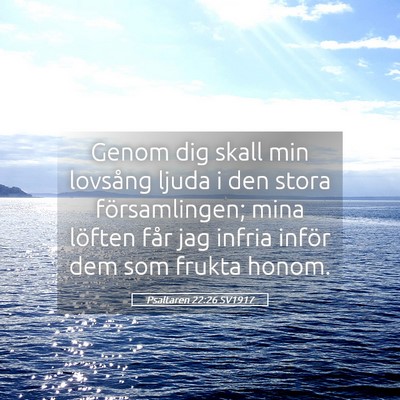 Picture 05 - Psaltaren 22:26 SV1917 - Genom dig skall min lovsång ljuda i den stora - Bible Verse Picture