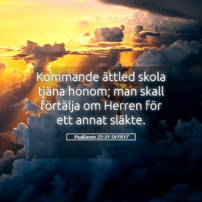 Picture 05 - Psaltaren 22:31 SV1917 - Kommande ättled skola tjäna honom; man skall - Bible Verse Picture