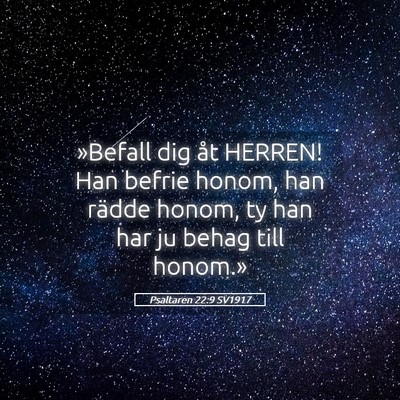 Picture 05 - Psaltaren 22:9 SV1917 - »Befall dig åt HERREN! Han befrie honom, han - Bible Verse Picture