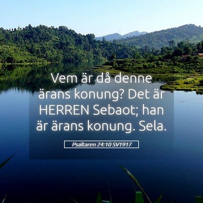 Picture 05 - Psaltaren 24:10 SV1917 - Vem är då denne ärans konung? Det är HERREN - Bible Verse Picture
