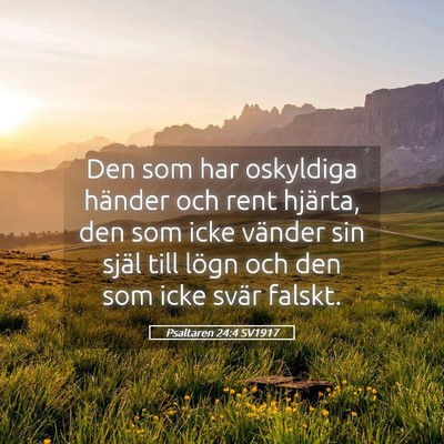 Picture 05 - Psaltaren 24:4 SV1917 - Den som har oskyldiga händer och rent hjärta, - Bible Verse Picture